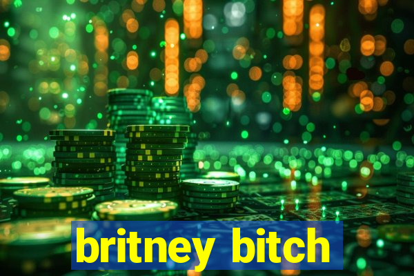 britney bitch